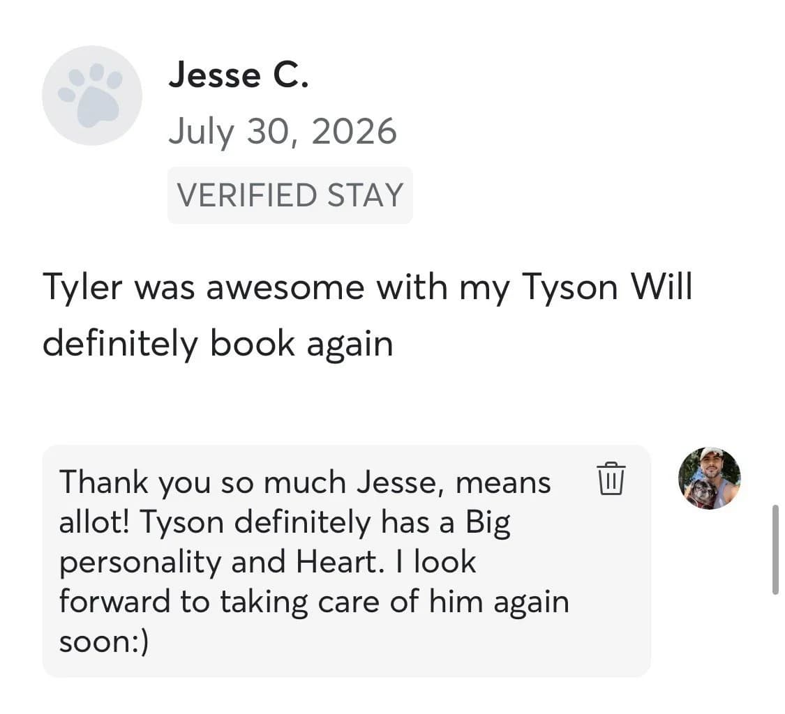 Review by Jesse C., July 2026: Tyler was awesome with my Tyson. Will definitely book again.