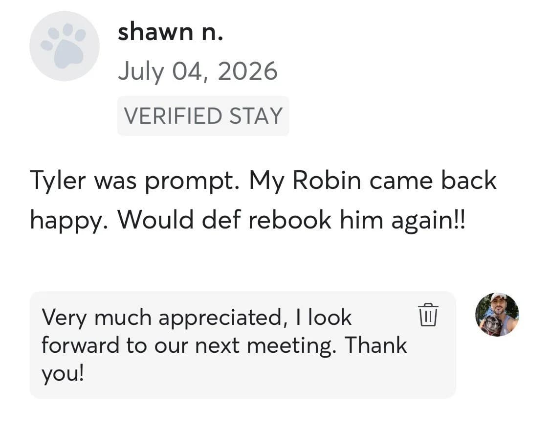 Review by Shawn N., July 2026: Tyler was prompt. My Robin came back happy. Would def rebook him again!!