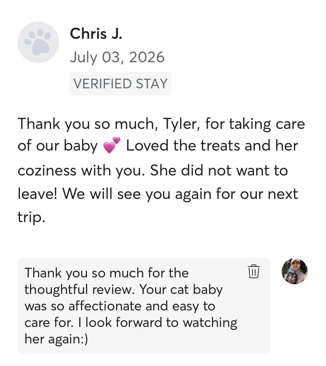 Review by Chris J., July 2026: Thank you so much, Tyler, for taking care of our baby. Loved the treats and her coziness with you. She did not want to leave! We will see you again for our next trip.